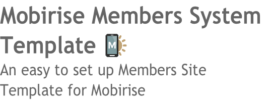 Mobirise Members System
Template  
An easy to set up Members Site 
Template for Mobirise
